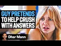 Guy PRETENDS To Help Crush With Answers Dhar Mann