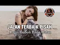 Download Lagu Jalan terbaik pisah | lagu Ambon Terbaru bikin nagis 😭
