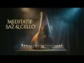 Meditatif Saz & Cello – Deep Relaxation, Sleep & Inner Peace