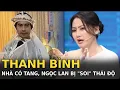 Download Lagu Thanh Bình nhà có tang, Ngọc Lan bị “soi” thái độ