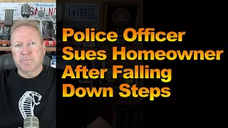 Police Officer Sues Homeowner After Falling Down Steps