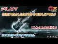 Download Lagu PILOT - SEPANJANG HIDUPKU - KARAOKE | LIRIK - TANPA VOKAL