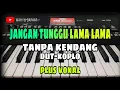 Lagu JANGAN TUNGGU LAMA LAMA || TANPA KENDANG DUT-KOPLO || PLUS VOKAL