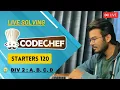 Live Solving Codechef Starters 120 Div 2 A B C D Solution Commentry