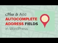How to Add Autocomplete for Address Fields in WordPress