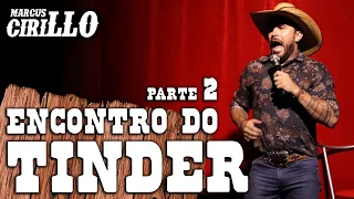 MARCUS CIRILLO - ENCONTRO DO TINDER - parte 2  - Stand-up Comedy