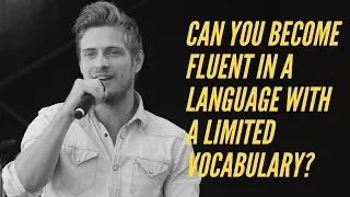 Can You Become Fluent in a Language With a Limited Vocabulary?