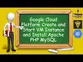 Google Cloud Platform Create and Start VM Instance and Install Apache PHP MySQL