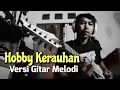 Download Lagu Hobby kerauhan Versi gitar Melodi | Hobby kerauhan Ary kencana feat Marco #hobbykerauhan