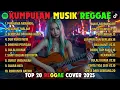 Lagu Reggae Terbaru 2025 Full Album 🎧 Lagu Hits Spotify Indonesia | Musik Cover Santai