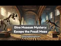 Dino Museum Mystery Escape the Fossil Maze