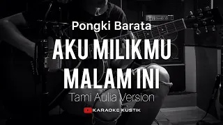 Download Pongki Barata - Aku milikmu malam ini (Akustik Karaoke) Tami Aulia Version MP3