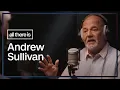 Andrew Sullivan survived the AIDS epidemic and then had to learn how to grieve