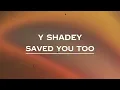 Y Shadey - Saved You Too (Lyrics)
