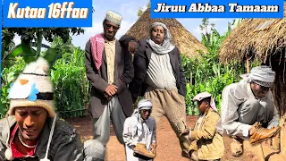 Diraamaa JIRUU ABBAA TAMAAM KUTAA 16ffaa Caammaa Ergisaatu Kutame 
