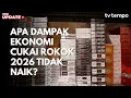 Lagu Apa Dampak Ekonomi Cukai Rokok 2026 Tidak Naik?