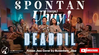spontan tanpa uhuy 2025 deabdil fussion jazz cover by nusantara jazz