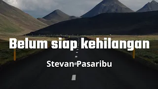 Download Stevan Pasaribu - Belum Siap Kehilangan (Lirik Lagu) MP3