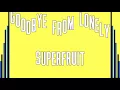 Superfruit - Goodbye From Lonely (Lyrics!)