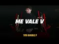 ME VALE V - Tito Double P (LETRA/LYRICS)
