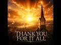 Thank You For It All