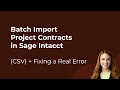 How to Batch Import Project Contracts in Sage Intacct CSV Fixing a Real Error