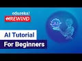 AI Tutorial For Beginners AI Training Edureka Deep Learning Rewind - 4