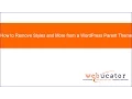 How to Remove Styles and More from a WordPress Parent Theme