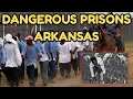 Arkansas s Most Dangerous Prisons Inside America s Forgotten War Zones