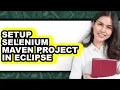 How to Setup Selenium Maven Project in Eclipse - Easy Guide