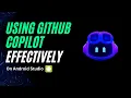 Use Github copilot effectively on Android studio
