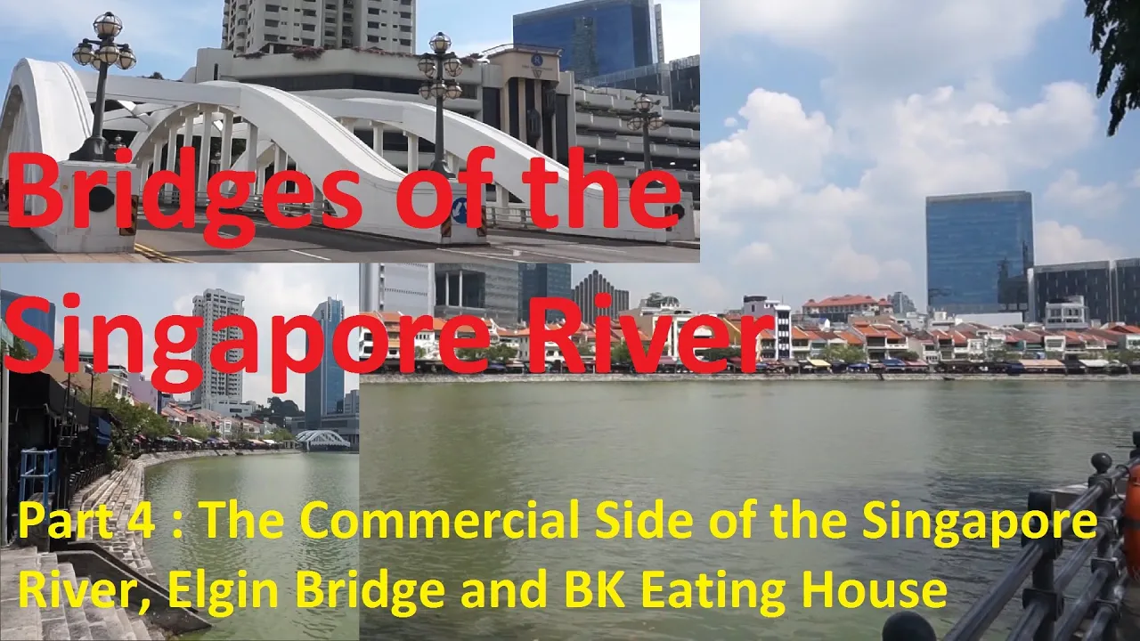 Part 4 : The Commercial Side of the Singapore River, Elgin Bridge and BK Eating House