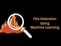 Fire Detection using Machine Learning and Neural Networks