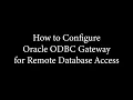 How to Configure Oracle ODBC Gateway for Remote Database Access