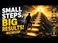 Small Steps Big Results The Secret to Lasting Success