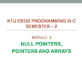KTU EST 102 Programming in C Module 5 Null pointers Pointers and Arrays