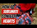 How to Sublimate on White Heart Petals - Reusable Confetti for Weddings Anniversaries