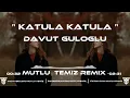 Davut Güloğlu- Katula Katula (Mutlu Temiz Remix) | Ne Oldi Sana .