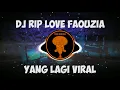 Download Lagu DJ RIP LOVE FAOUZIA REMIX