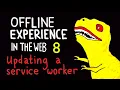 Offline Experience in the Web - Updating a Service Worker