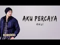 Download Lagu Anji - Aku Percaya (Lyrics)
