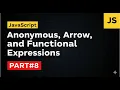 JavaScript Anonymous Arrow and Functional Expressions Part