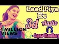 Download Lagu 3D SONG / LAAD PIYA KE /HARYANVI SONG BY SAPNA CHAUDHARY
