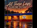All those laps led me to you
