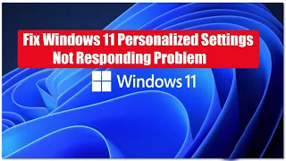 Fix Windows 11 Personalized Settings Not Responding Problem 