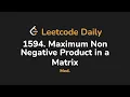 1594 Maximum Non Negative Product in a Matrix Leetcode Daily - Python