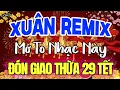 Lagu Ca Nhạc Xuân Remix Chào Đón Xuân Bính Ngọ 2026 - Nhạc Xuân 2026 Remix Sôi Động, Bật Lên Là Thấy Tết