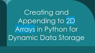 Creating and Appending to 2D Arrays in Python for Dynamic Data Storage