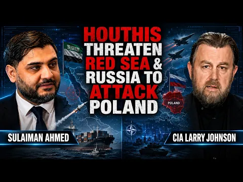 HOUTHIS THREATEN SAUDI ARABIA ATTACK, CLOSE RED SEA & RUSSIA TO ATTACK POLAND w/ CIA Larry Johnson