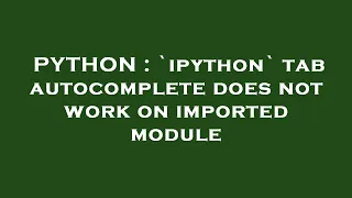 PYTHON ipython tab autocomplete does not work on imported module